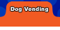 Dog Vending